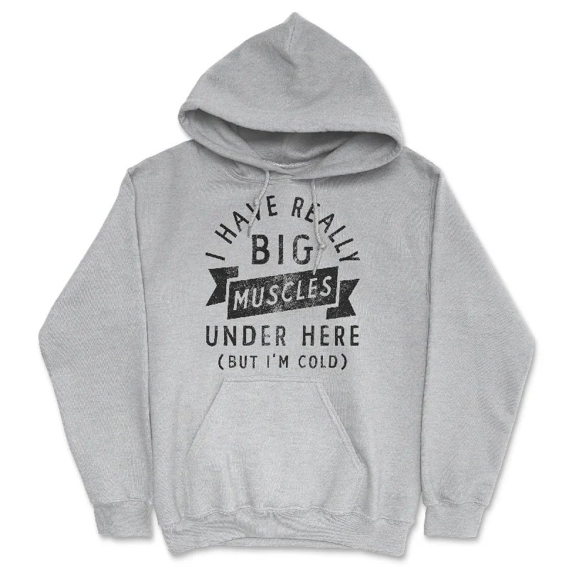 Men’s travel hoodie-I Have Really Big Muscles Under Here But Im Cold Unisex Hoodie Funny Fitness Joke Novelty Sweatshirt