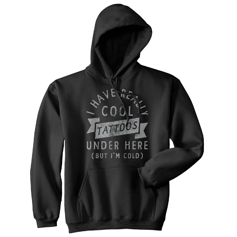 Men’s tech hoodie-I Have Really Cool Tattoos Under Here But Im Cold Hoodie