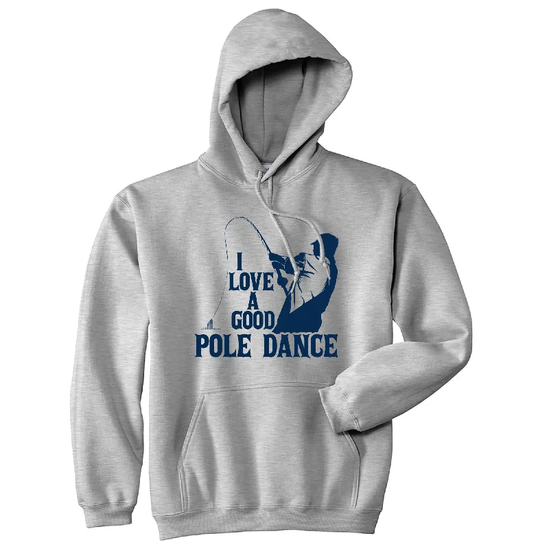 Hoodie for active evenings men-I Love A Good Pole Dance Hoodie Funny Father's Day Fishing Sarcastic Sweatshirt