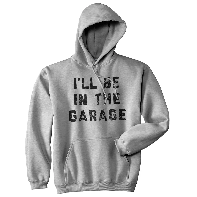 Men’s long hoodie-I'll Be In The Garage Unisex Hoodie Funny Fathers Day Car Mechanic Novelty Hooded Sweatshirt