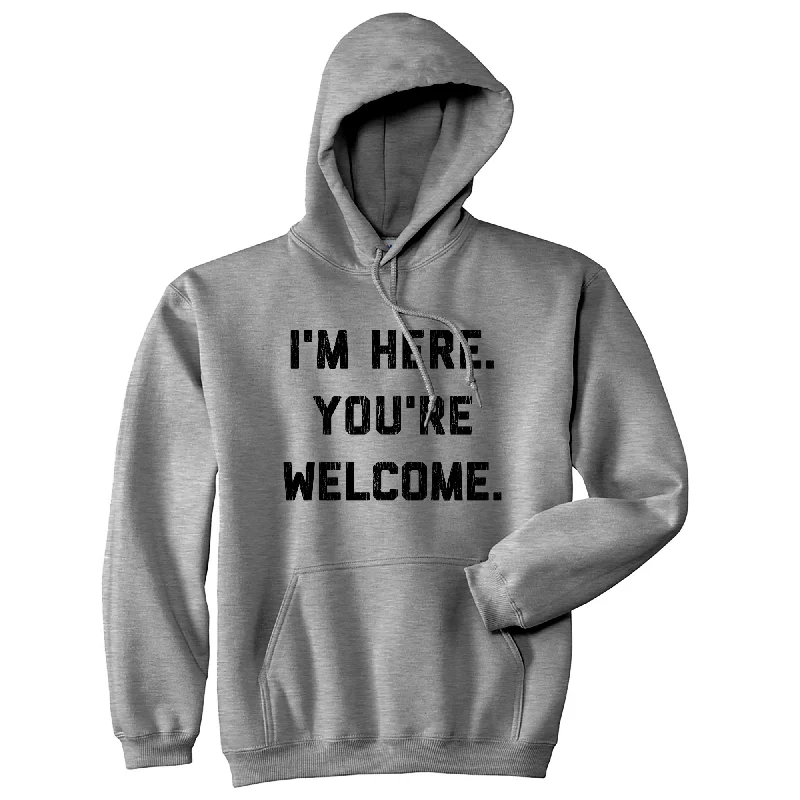 Hoodie with graphic print men-I'm Here You're Welcome Unisex Hoodie Funny Sarcastic Graphic Novelty Hooded Sweatshirt