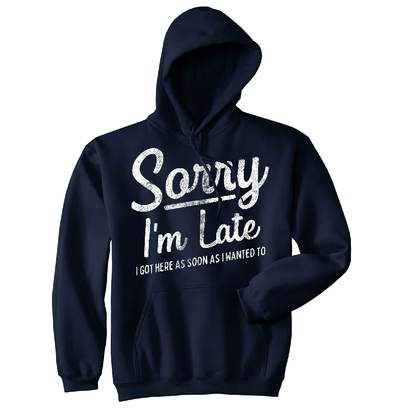 Hoodie for morning runs men-Sorry I'm Late I Got Here As Soon As I Wanted To Unisex Hoodie Funny Rude Joke Hooded Sweatshirt